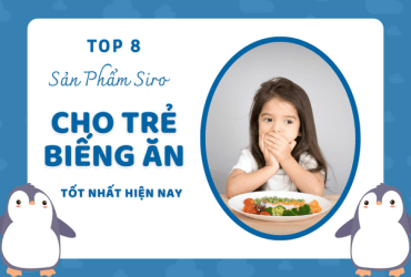 Top 8 Sản Phẩm Siro Cho Trẻ Biếng Ăn Tốt Nhất Hiện Nay